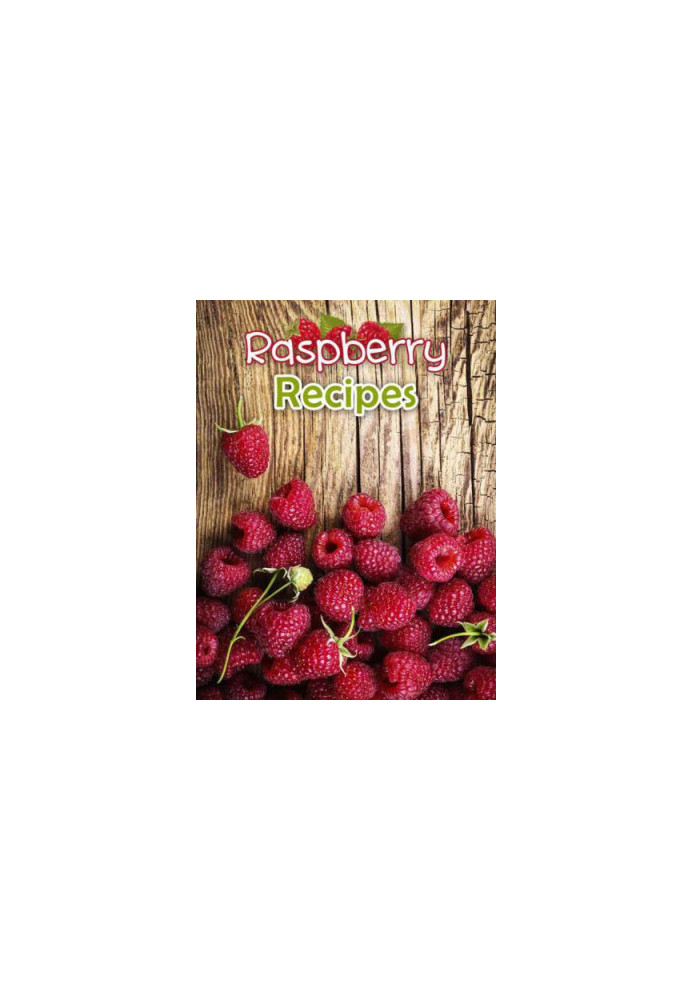 Raspberry Recipes: Top 50 Most Delicious Raspberry Recipes