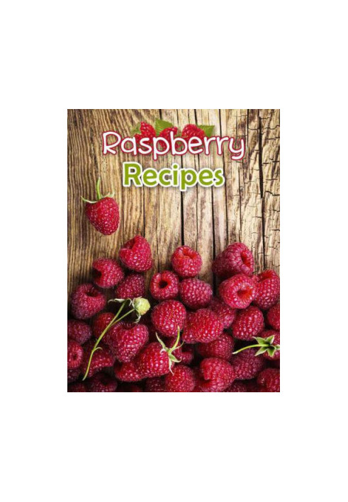 Raspberry Recipes: Top 50 Most Delicious Raspberry Recipes