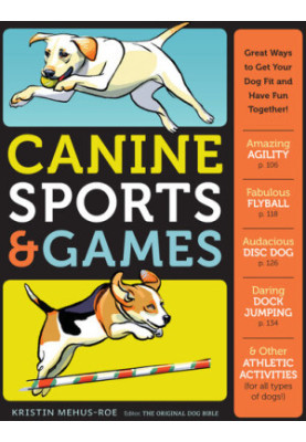 Canine Sports & Games: Great Ways to Get Your Dog Fit and Have Fun Together!