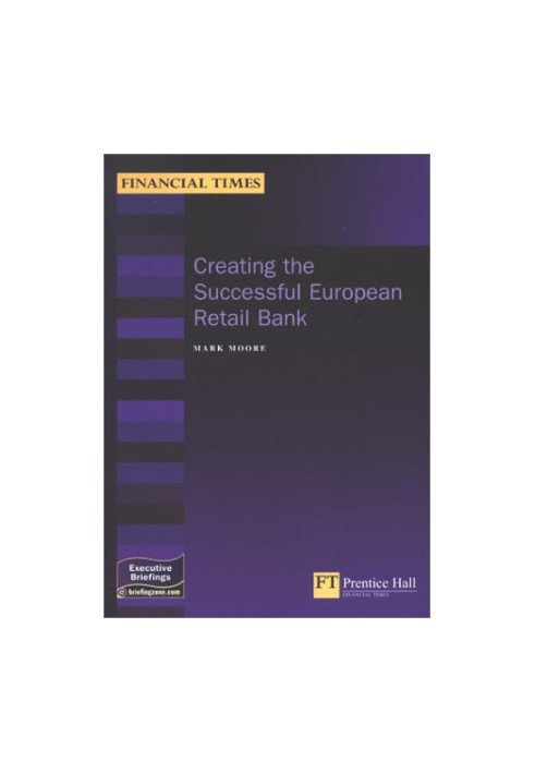 Creating the Successful European Retail Bank (Financial Times Executive Briefings)