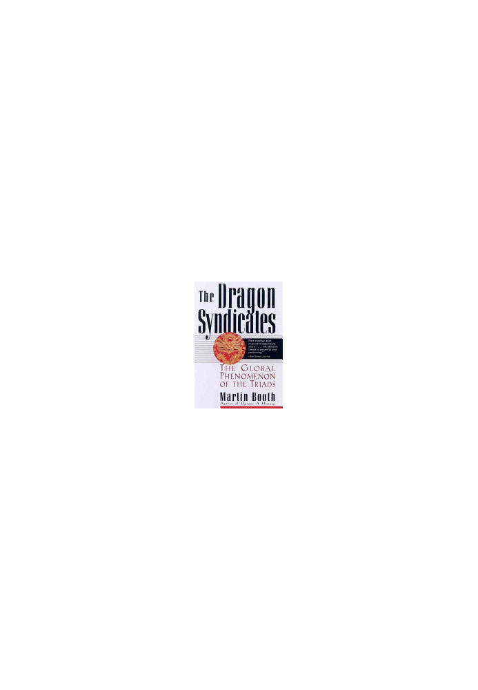 The Dragon Syndicates: The Global Phenomenon of the Triads