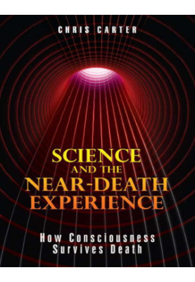 Science and the Near Death Experience: How Consciousness Survives Death