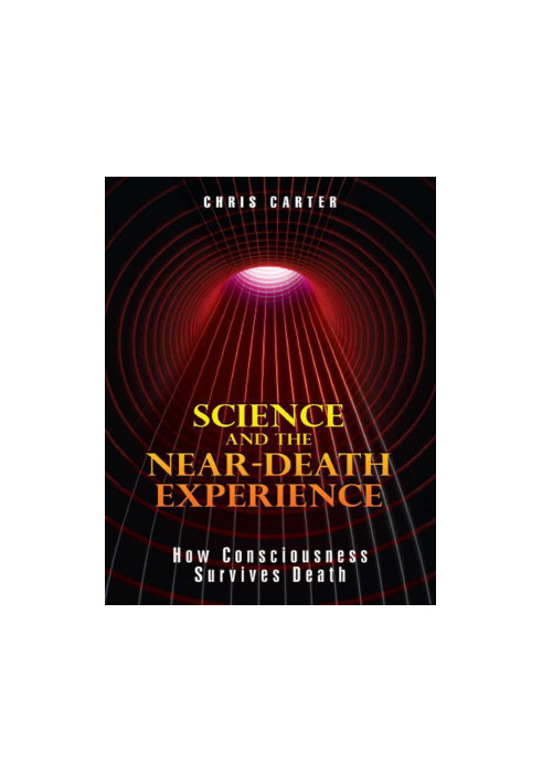 Science and the Near Death Experience: How Consciousness Survives Death