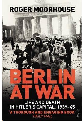 Berlin at War: Life and Death in Hitler's Capital, 1939-45