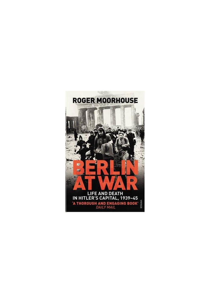 Berlin at War: Life and Death in Hitler's Capital, 1939-45