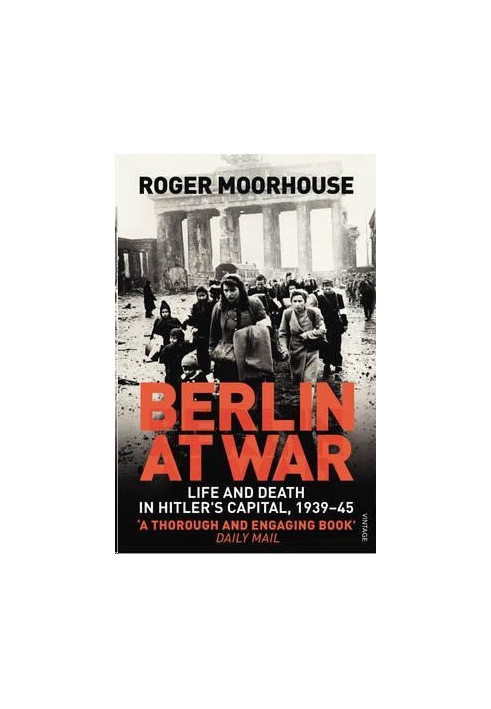 Berlin at War: Life and Death in Hitler's Capital, 1939-45