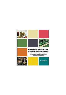 Grow what you eat, eat what you grow : the Green Man's guide to living & eating sustainably all year round