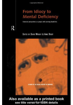 From Idiocy to Mental Deficiency: Historical Perspectives on People with Learning Disabilities (Studies in the Social History