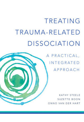 Treating Trauma-Related Dissociation: A Practical, Integrative Approach (Norton Series on Interpersonal Neurobiology)