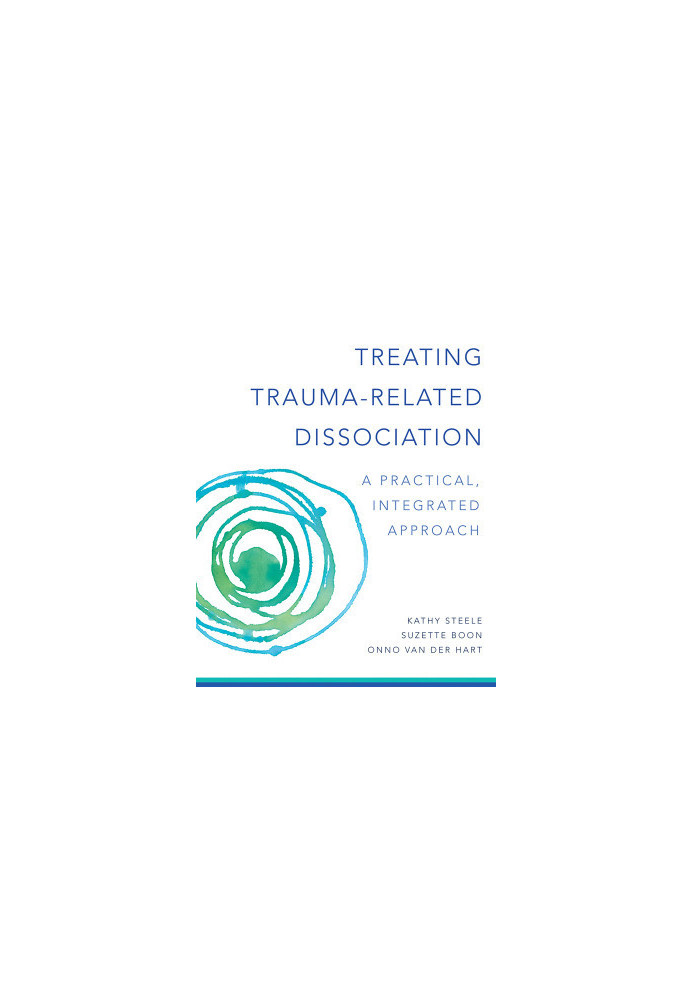 Treating Trauma-Related Dissociation: A Practical, Integrative Approach (Norton Series on Interpersonal Neurobiology)