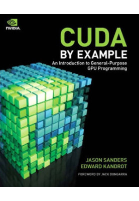 CUDA by example an introduction to general-purpose GPU programming. - Includes index