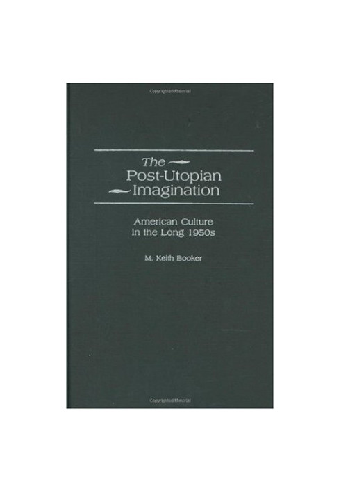 The Post-Utopian Imagination: American Culture in the Long 1950s