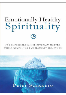 Emotionally Healthy Spirituality: It's Impossible to Be Spiritually Mature, While Remaining Emotionally Immature