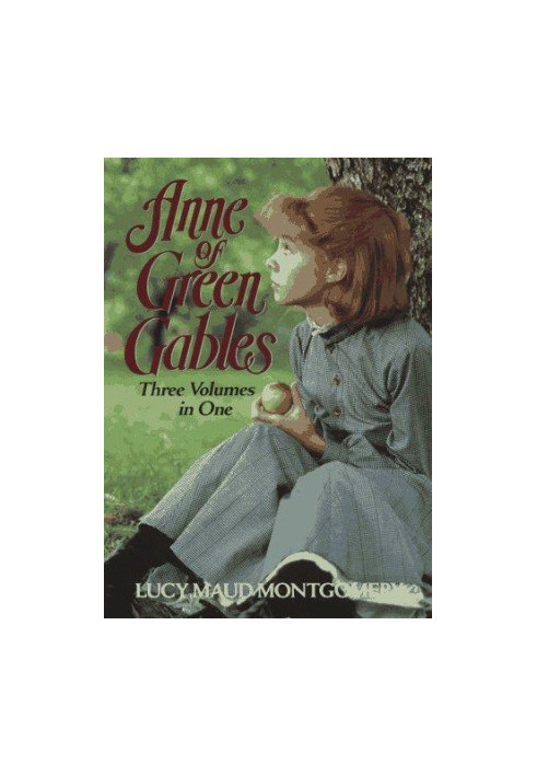 Anne of Green Gables: Three Volumes in One