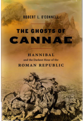 The Ghosts of Cannae: Hannibal and the Darkest Hour of the Roman Republic