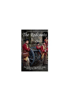 The Redcoats: The History of the British Army in the 18th Century