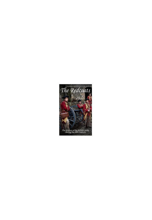 The Redcoats: The History of the British Army in the 18th Century