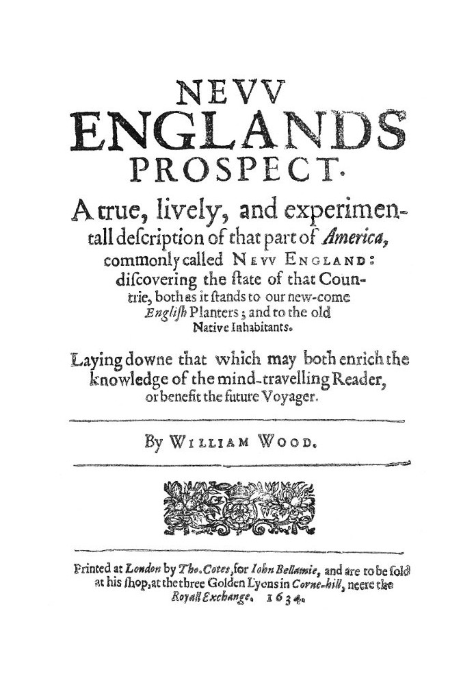 New Englands Prospect A true, lively, and experimentall description of that part of America, commonly called New England: discov