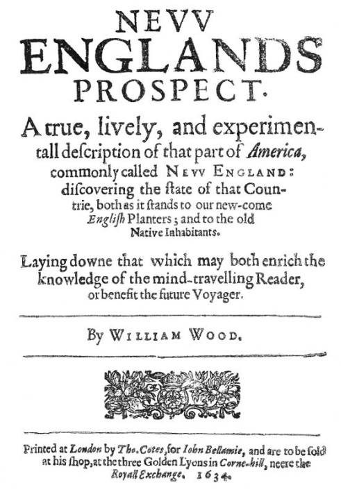 New Englands Prospect A true, lively, and experimentall description of that part of America, commonly called New England: discov