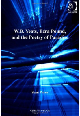 W.B. Yeats, Ezra Pound, and the Poetry of Paradise