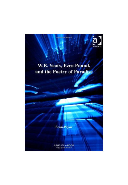W.B. Yeats, Ezra Pound, and the Poetry of Paradise
