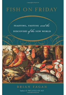 Fish on Friday: Feasting, Fasting, and Discovery of the New World
