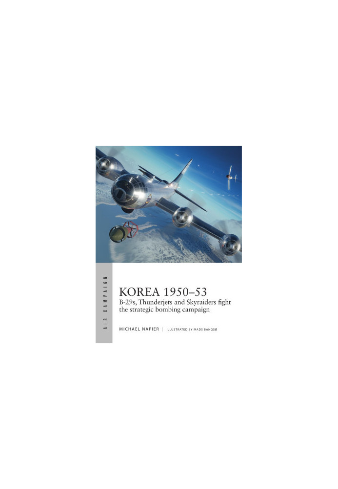 Korea 1950–53: B-29s, Thunderjets and Skyraiders fight the strategic bombing campaign