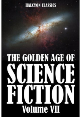The Golden Age of Science Fiction Volume VII: An Anthology of 50 Short Stories