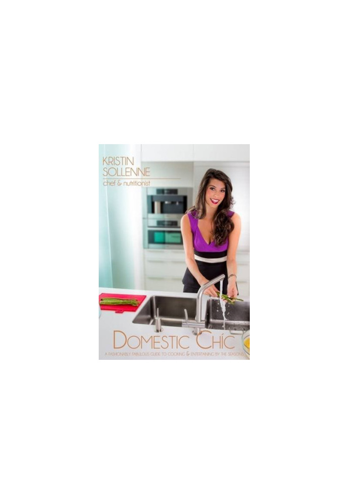 Domestic chíc : a fashionably fabulous guide to cooking & entertaining by the seasons