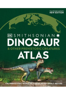 Dinosaur and Other Prehistoric Creatures Atlas: The Prehistoric World as You've Never Seen It Before (Where on Earth?)