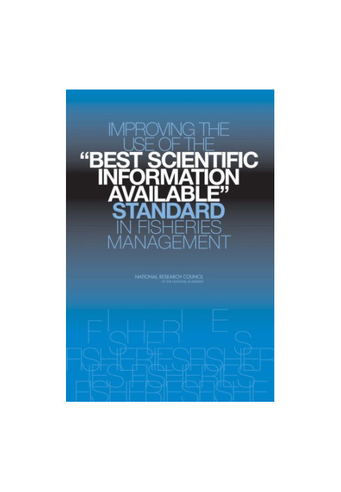 Improving the Use of the "Best Scientific Information Available" Standard in Fisheries Management.