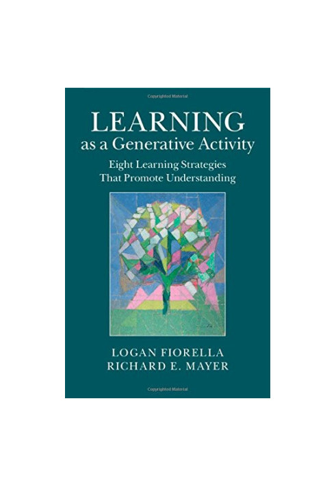 Learning as a generative activity : eight learning strategies that promote understanding