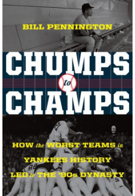 Chumps to Champs: How the Worst Teams in Yankees History Led to the '90s Dynasty