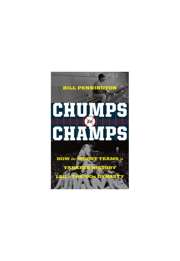 Chumps to Champs: How the Worst Teams in Yankees History Led to the '90s Dynasty