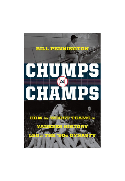 Chumps to Champs: How the Worst Teams in Yankees History Led to the '90s Dynasty