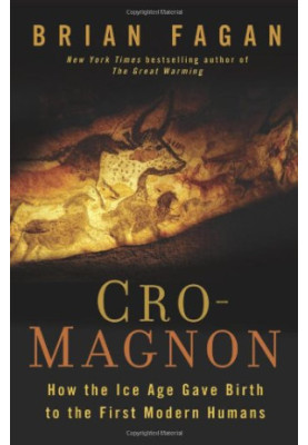 Cro-Magnon: How the Ice Age Gave Birth to the First Modern Humans