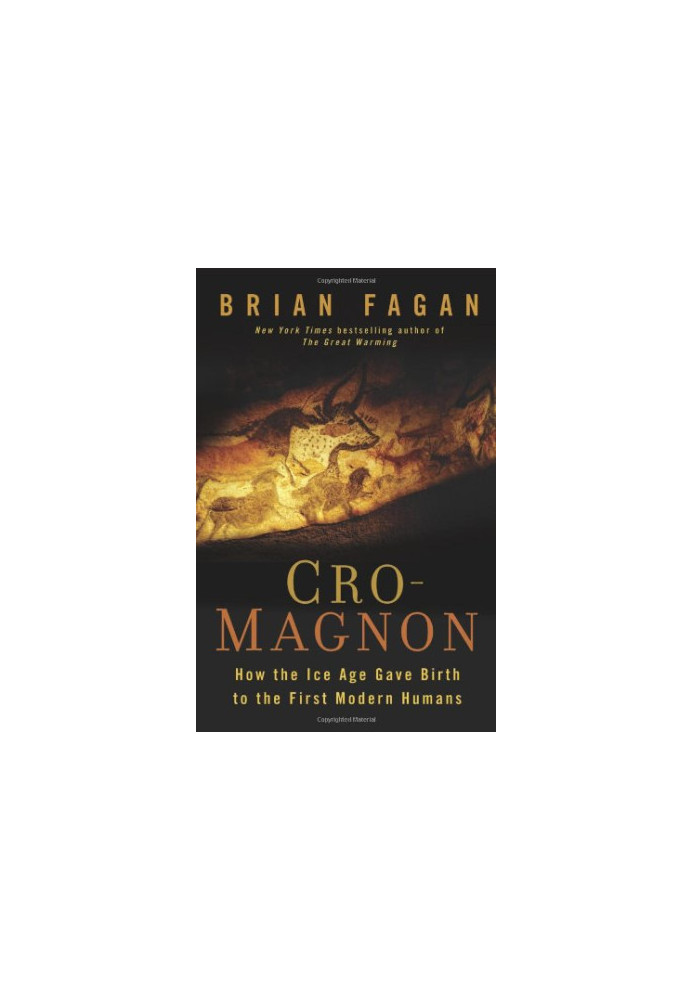 Cro-Magnon: How the Ice Age Gave Birth to the First Modern Humans