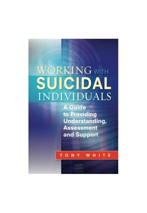 Working with Suicidal Individuals: A Guide to Providing Understanding, Assessment and Support