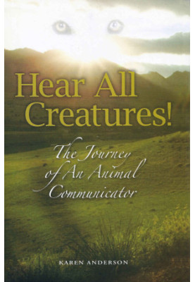 Hear All Creatures! The Journey of an Animal Communicator