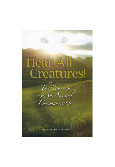 Hear All Creatures! The Journey of an Animal Communicator