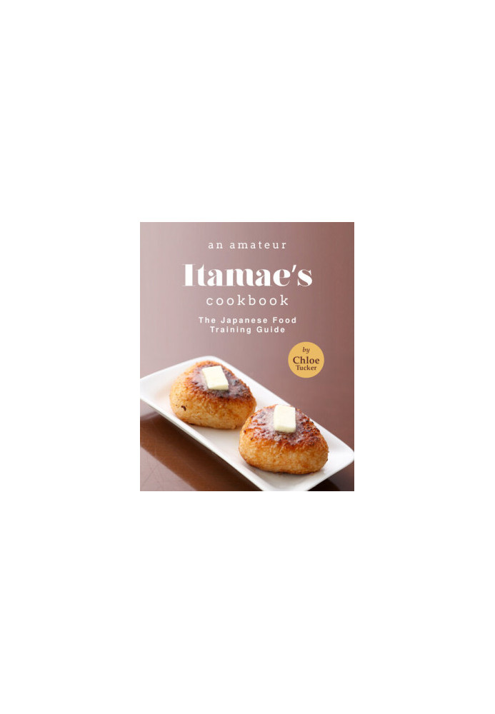 An Amateur Itamae's Cookbook: The Japanese Food Training Guide