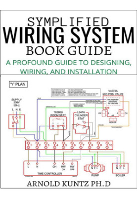 Symplified Wiring System Book Guide: a Profound Guide to Designing, Wiring and Installation