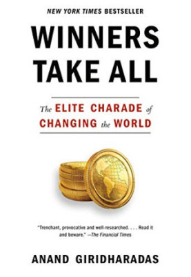 Winners take all : the elite charade of changing the world