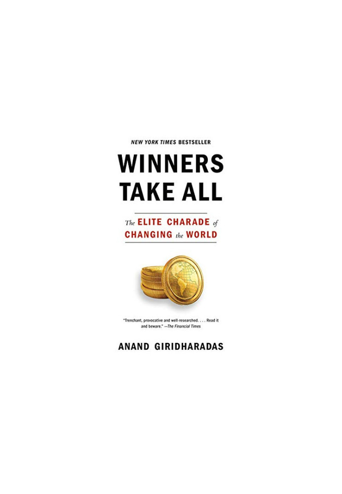 Winners take all : the elite charade of changing the world