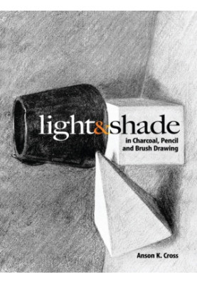 Light and Shade in Charcoal, Pencil and Brush Drawing (Dover Art Instruction)