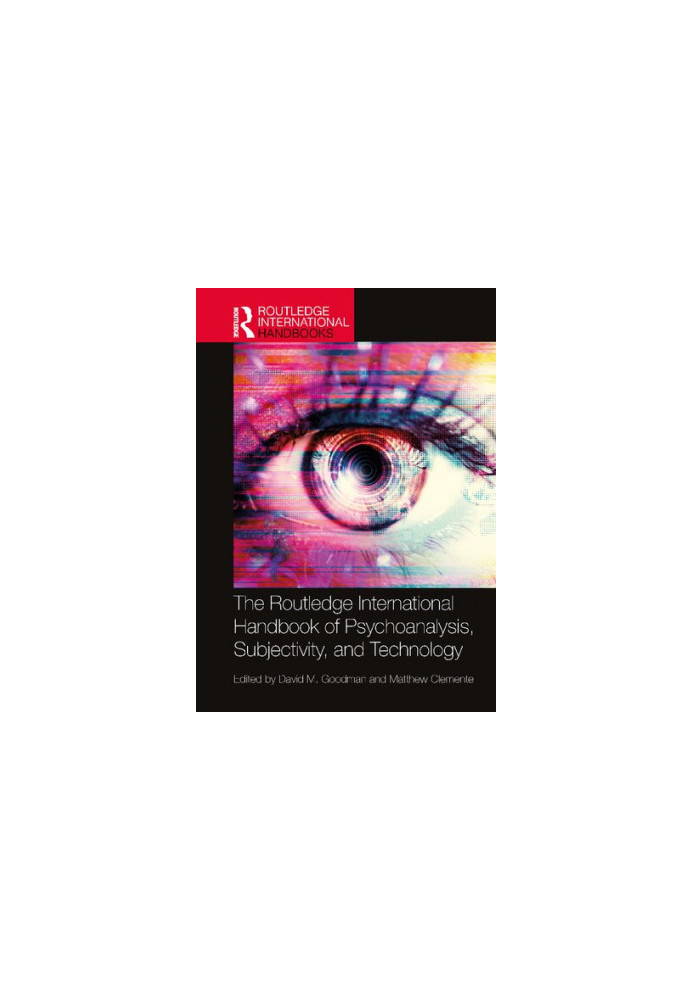 The Routledge International Handbook of Psychoanalysis, Subjectivity, and Technology
