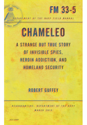 Chameleo: a strange but true story of invisible spies, heroin addiction, and homeland security