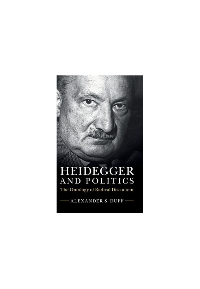Heidegger and Politics: The Ontology of Radical Discontent