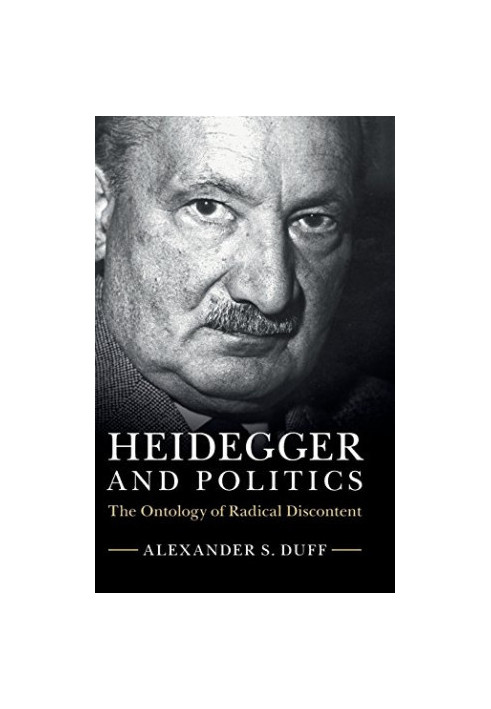 Heidegger and Politics: The Ontology of Radical Discontent