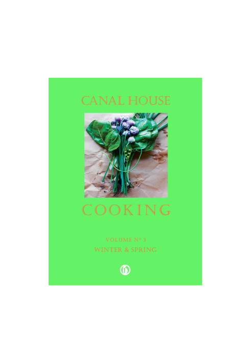 Canal House Cooking - Volume №3 - Winter and Spring